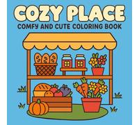 Cozy Place Coloring Book: Comfy and Cute Scenes for Relaxation and Creativity