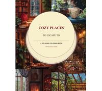 Cozy Places to Escape To: A Relaxing Coloring Book for Adults & Teens