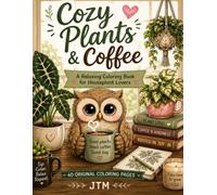 Cozy Plants and Coffee: A Relaxing Coloring Book for Houseplant Lovers