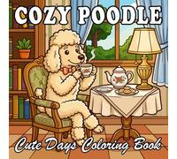 Cozy Poodle Coloring Book: Cute Anthropomorphic Poodle Home Life for Kids and Adults