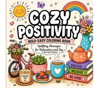 Cozy Positivity: Bold and Easy Coloring Book for Adults and Kids, Stress Relief, Simple Uplifting Messages for Relaxation and Joy: 1