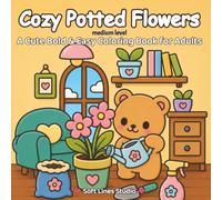Cozy Potted Flowers: Cute & Cozy Coloring Book for Adults and Teens with Thick Lines, Large Simple Designs and Stress Free Relaxation