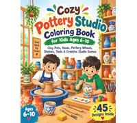 Cozy Pottery Studio Coloring Book for Kids Ages 6-10: Clay Pots, Vases, Pottery Wheels, Shelves, Tools & Creative Studio Scenes