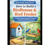 Cozy Projects: Build a Birdhouse: Simple Step-by-Step Projects Anyone Can Do - Even Start Earning From Home