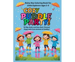 Cozy Puddle Party! A Rainy Day Coloring Book for Little Explorers Ages 2-5: 50 Big, Bold, and Easy Rain-Themed Coloring Pages with Cute Animals, Rainbows, and Puddles for Toddlers and Preschoolers