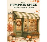 Cozy Pumpkin Spice Café Coloring Book: Fall Scenes for Adults Featuring Bakery Counters, Fireplaces and Hygge Moments