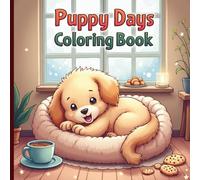 Cozy Puppy Days Coloring Book: Cute & Easy Dog Designs with Bold Outlines, Cozy Snacks, Naps & Cuddles for Kids, Teens & Adults