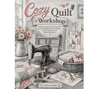 Cozy Quilt Workshop: A Relaxing Grayscale Coloring Book Featuring Quilting Pattern Designs, Sewing Machines, and Warm Craft Spaces