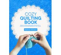 Cozy Quilting Book: Master 4 Simple Embroidery Stitches for a Unique No-Sew Quilt Method on Your Couch