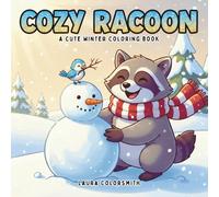 Cozy Raccoon - A Cute Winter Coloring Book: Adorable and Relaxing Coloring Pages Featuring Cozy Winter Raccoons, Snowy Forest Scenes, and Holiday Cheer
