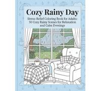 Cozy Rainy Day: Stress-Relief Coloring Book for Adults: 50 Cozy Rainy Scenes for Relaxation and Calm Evenings