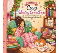 Cozy Reading Corner Days: A Cute & Cozy Coloring Book for Teens and Adults Featuring Relaxing Reading Moments, Book Nooks, Warm Hygge Spaces and Stress Relief Designs