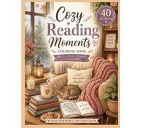 Cozy Reading Moments: Coloring Book -Relax, Unwind and Enjoy Cozy Moments
