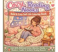 Cozy Reading Nooks: Bold & Easy Soft Life Coloring Book: Cute Girls, Bedroom Corner Libraries, Chunky Blankets, Candles & Aesthetic Reading Moments for Relaxing Cozy Coloring