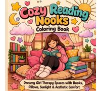 Cozy Reading Nooks: Coloring book. Dreamy Girl Therapy Spaces with Books, Pillows, Sunlight & Aesthetic Comfort