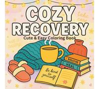 Cozy Recovery : Coloring book for adults & kids, simple gentle designs featuring encouraging messages, broad easy to color lines, cozy beds, soft blankets and much more!