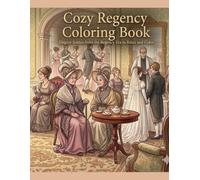 Cozy Regency Coloring Book: Elegant Scenes from the Regency Era to Relax and Color: 30 Hand-Drawn Illustrations of Fashion, Gardens, and Manor Life