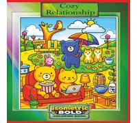 Cozy Relationship Coloring Book: 109 Pages( size 8.5"x8.5") of Isometric Bold Style Animal and Insects Scenes Celebrating Love, Friendship and Cozy ... A Relaxing Coloring Book for Teens and Adults