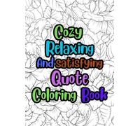 Cozy Relaxing and Satisfying Quote Coloring Book