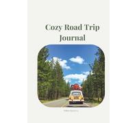 Cozy Road Trip Journal: Prompts and Reflections for Memorable Journeys and Adventures