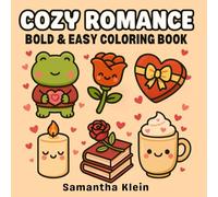 Cozy Romance Bold & Easy Coloring Book: Cute Valentines Designs for Kids and Adults