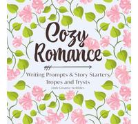 Cozy Romance Creative Writing Prompts and Story Starters: Tropes and Trysts