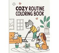 Cozy Routine Coloring Book: Soothing and Cute Illustrations for Adults and Teens Seeking Stress Relief and Mindfulness