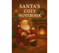 Cozy Santa’s Notebook: A Warm & Festive Christmas Journal: A Holiday-Themed Lined Notebook for Gifts, Memories, and Christmas Planning