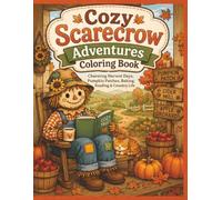 Cozy Scarecrow Adventures Coloring Book: Charming Harvest Days, Pumpkin Patches, Baking, Reading & Country Life