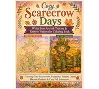 Cozy Scarecrow Days White Line Art Ink Tracing & Reverse Watercolor Coloring Book: Featuring Cute Scarecrows, Pumpkins, Autumn Leaves, Harvest Gardens & Cozy Fall Adventures / Little Scarecrow Adventures