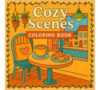 Cozy Scenes Coloring Book: A Relaxing Coloring Book with Cozy Scenes of Comfort, Self-Care, and Simple Joys - Wholesome Art for Adults and Teens