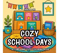 Cozy School Days:: A Comfy and Cute Coloring Book with Cheerful Classrooms, Creative Learning Corners, School Supplies, and Cozy Everyday Moments to Color