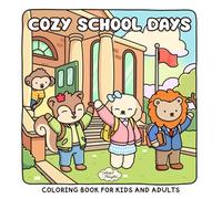 Cozy School Days: Coloring Book for Adults and Teens Featuring Cute Animal Friends, Classroom Adventures, and Heartwarming Daily Moments for Relaxation