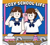 Cozy School Life Coloring Book: Friendship and Learning Coloring Pages Featuring Cozy Moments, Student Lifestyle, Study Sessions for Teens & Adults to Relax