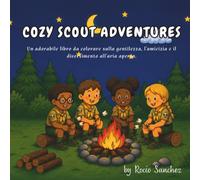 Cozy Scout Adventures Libro da Colorare: Un accogliente libro da colorare sugli scout con campeggi, escursioni, falò, natura e avventure all'aria aperta