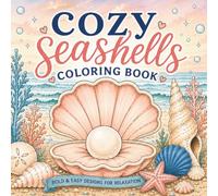 Cozy Seashells Coloring Book: 40 Bold & Easy Beach, Coastal & Ocean Designs for Relaxation, Stress Relief & Creative Fun