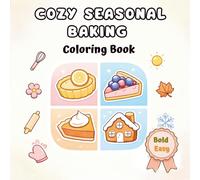 Cozy Seasonal Baking Coloring Book: Bold & Easy Kawaii Desserts and Kitchen Scenes for Relaxation (Spring, Summer, Autumn & Winter)