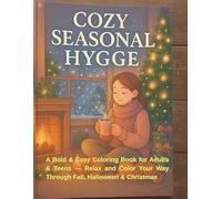 Cozy Seasonal Hygge:: A Bold & Easy Coloring Book for Adults & Teens - Relax and Color Your Way Through Fall, Halloween & Christmas