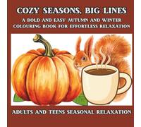 COZY SEASONS, BIG LINES: A BOLD AND EASY AUTUMN AND WINTER COLOURING BOOK FOR EFFORTLESS RELAXATION