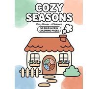 Cozy Seasons: Cozy House - 4 Seasons | 50 Bold & Easy Coloring Pages for Relaxation