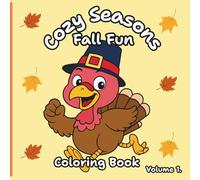 Cozy Seasons: Fall Fun Volume 1 Coloring Book: Adorable Fall Scenes with Pumpkins, Turkeys, Leaves, and Cozy Moments to Color!