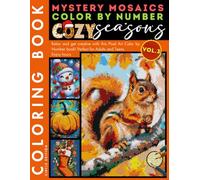 Cozy Seasons Mystery Mosaics Color by Number for Adults Volume 3: Mindful Coloring Book with Seasonal Patterns for Seeking Stress Relief