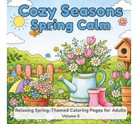 Cozy Seasons: Spring Calm - Volume 2: Relaxing Spring-Themed Coloring Pages for Adults