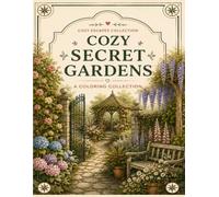 Cozy Secret Gardens: A Coloring Collection