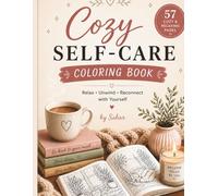 Cozy Self-Care Coloring Book: 57 Relaxing and Cute Coloring Pages for Stress Relief, Mindfulness, Calm Moments, and Cozy Creativity