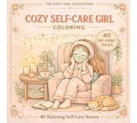 Cozy Self-Care Girl Coloring: 40 Relaxing Self-Care Scenes with Cozy Moments, Cute Pets and Peaceful Activities
