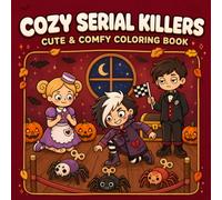 COZY SERIAL KILLERS: Coloring Book for Adults Featuring the Cutest Horror Halloween Scenes with Men and Women Killers in Cozy Scenes with Funny Dark Humor, Cute and Comfy