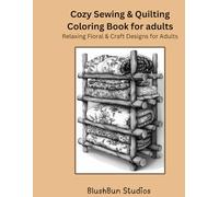 Cozy Sewing & Quilting Coloring Book for Adults: Relaxing Floral Patterns, Fabrics & Craft Designs to Color