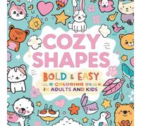 Cozy Shapes: Bold & Easy Coloring Book for Adults and Kids: 53 Simple Cozy Patterns and Cute Animals for Stress Relief and Mindful Coloring (Bold & Easy Coloring Series)
