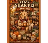 Cozy Shar Pei Autumn: A Bold & Easy Cozy Coloring Book for Adults Featuring Pumpkin Patches, Autumn Cafés, Harvest Markets, Cozy Cabins, Fall Leaves & Cute Shar Pei Dogs